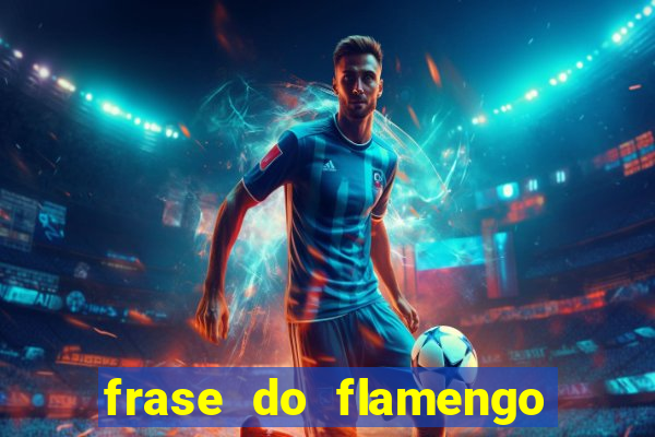 frase do flamengo para foto